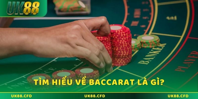 Tìm hiểu về Baccarat UK88 là gì?