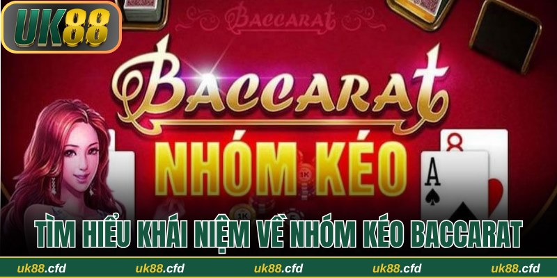 Tìm hiểu khái niệm về nhóm kéo baccarat